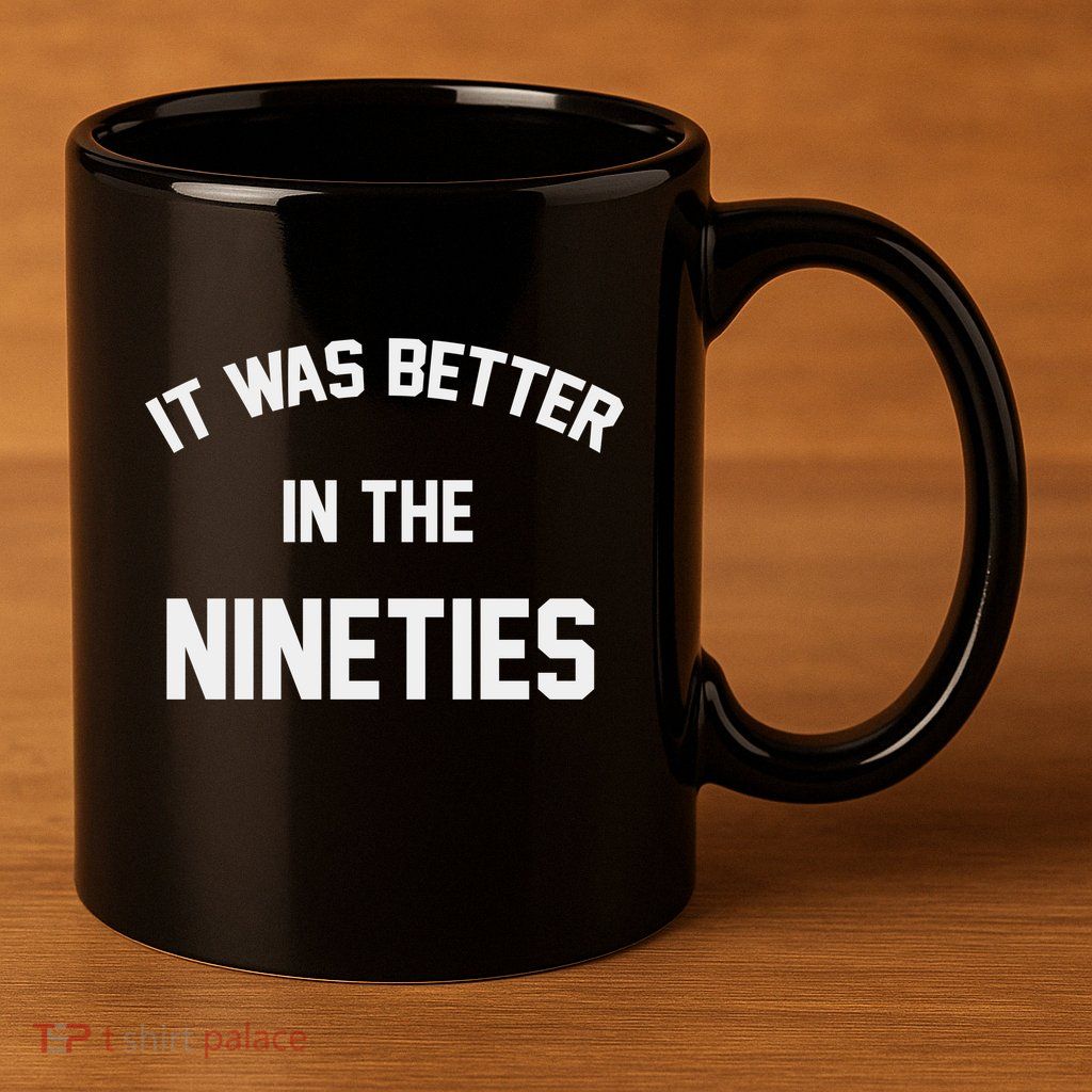 It Was Better In The Nineties 11oz C Handle Ceramic Mug