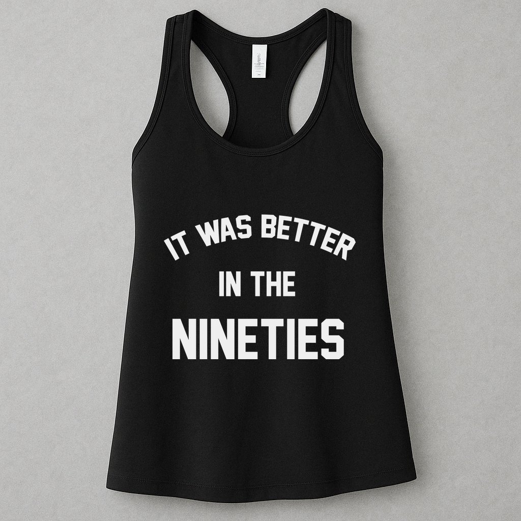 It Was Better In The Nineties Womens Tank Top