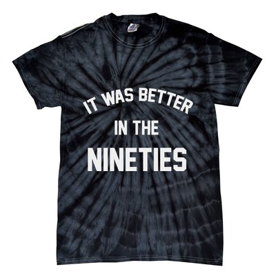 It Was Better In The Nineties Tie-Dye T-Shirt
