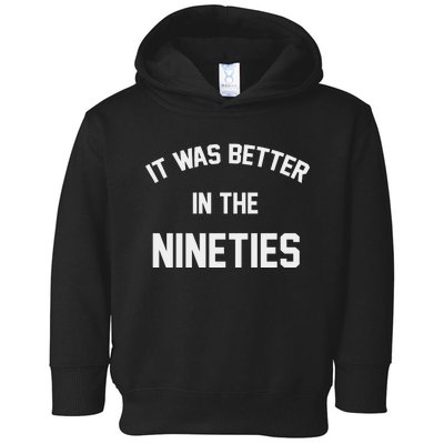 It Was Better In The Nineties Toddler Hoodie