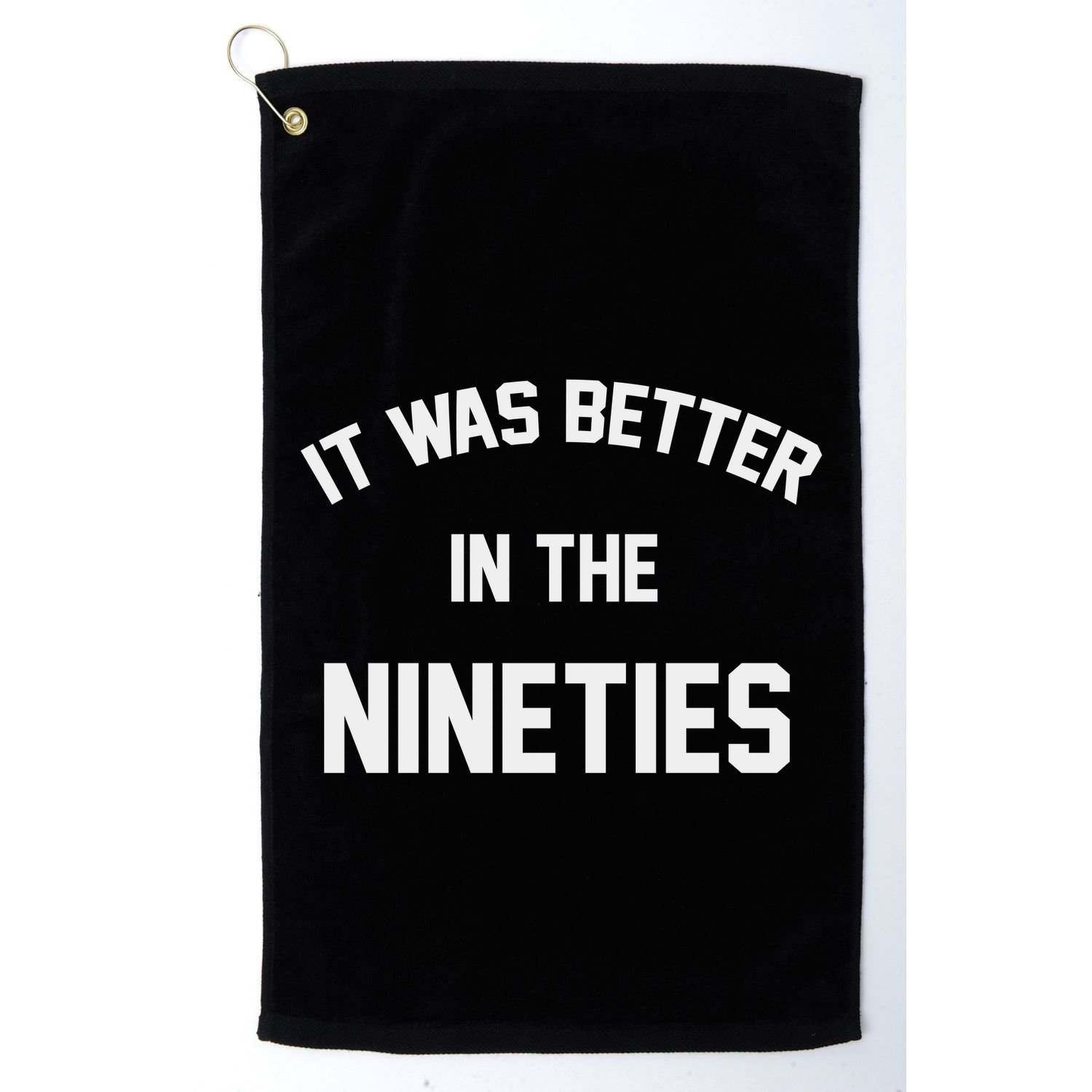 It Was Better In The Nineties Golf Towel