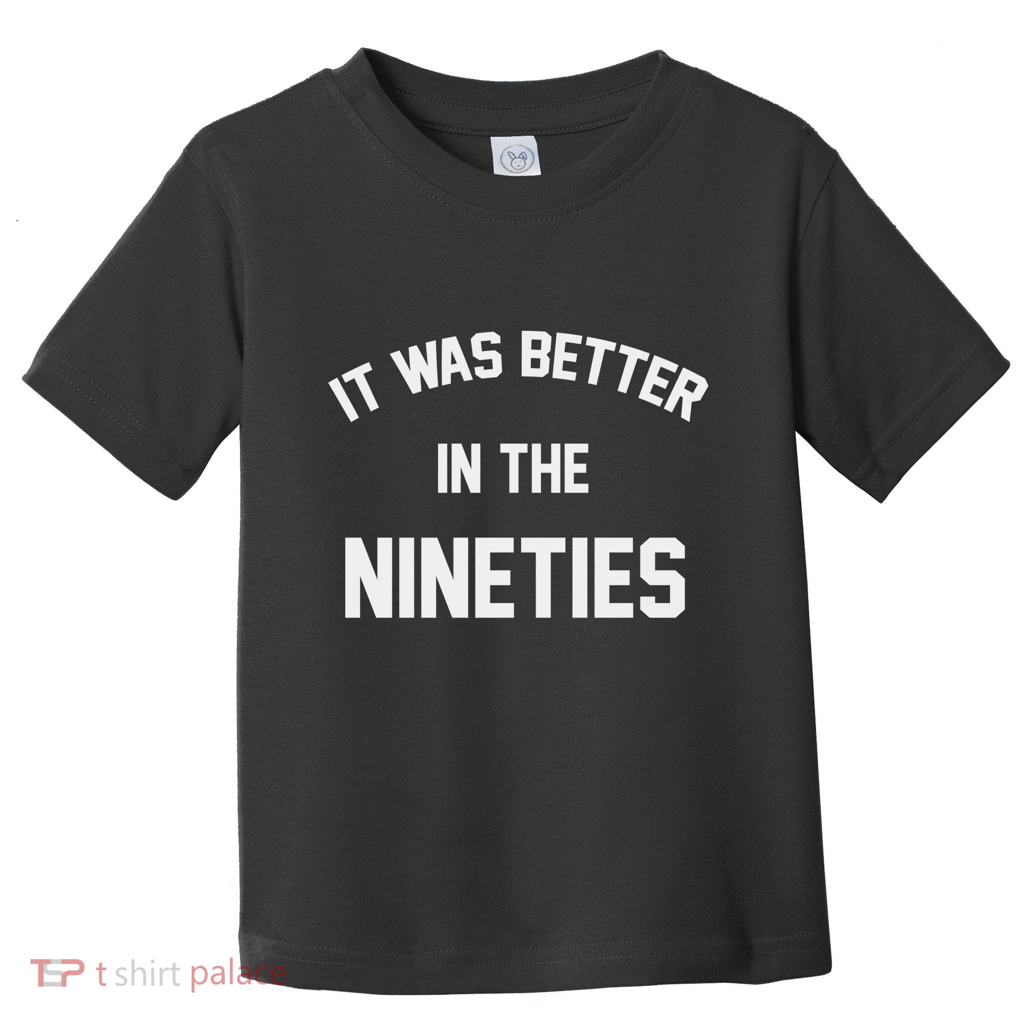 It Was Better In The Nineties Toddler T-Shirt