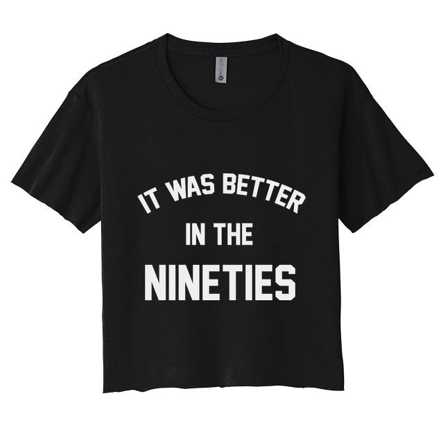 It Was Better In The Nineties Crop Top