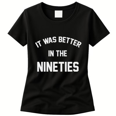 It Was Better In The Nineties Womens T-Shirt