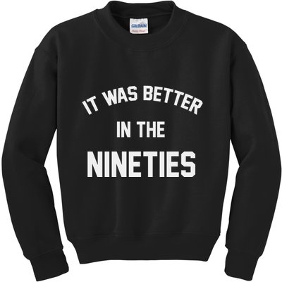It Was Better In The Nineties Kids Sweatshirt