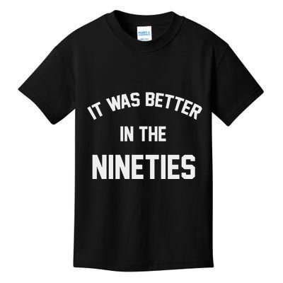 It Was Better In The Nineties Kids T-Shirt