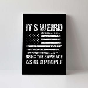 Its Weird Being The Same Age As Old People Funny Retro Canvas