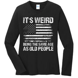 Its Weird Being The Same Age As Old People Funny Retro Ladies Long Sleeve Shirt