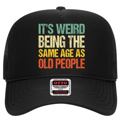 It's Weird Being The Same Age As Old People Retro Sarcastic High Crown Mesh Back Trucker Hat