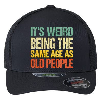 It's Weird Being The Same Age As Old People Retro Sarcastic Flexfit Unipanel Trucker Cap