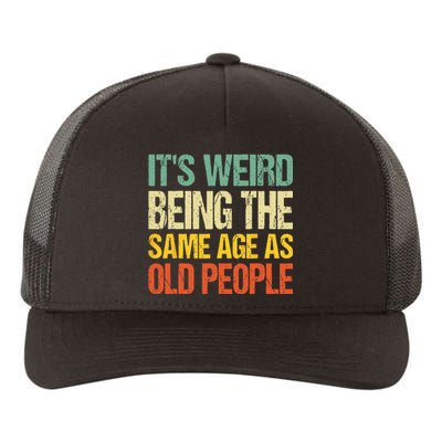 It's Weird Being The Same Age As Old People Retro Sarcastic Yupoong Adult 5-Panel Trucker Hat