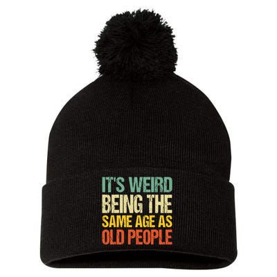 It's Weird Being The Same Age As Old People Retro Sarcastic Pom Pom 12in Knit Beanie