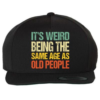 It's Weird Being The Same Age As Old People Retro Sarcastic Wool Snapback Cap