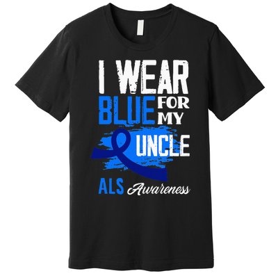 I Wear Blue For My Uncle Support ALS Awareness Premium T-Shirt