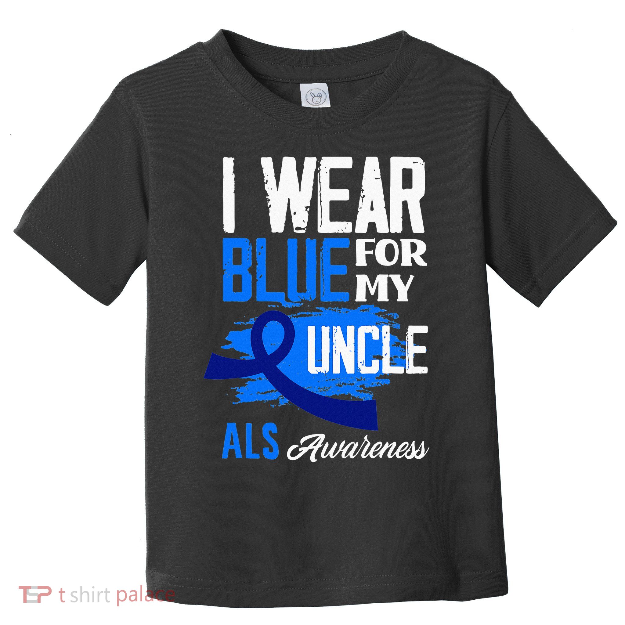I Wear Blue For My Uncle Support ALS Awareness Toddler T-Shirt