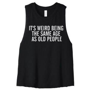 It's Weird Being The Same Age As Old People Sarcastic Lover Women's Racerback Cropped Tank