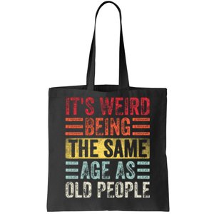 Its Weird Being The Same Age As Old People Funny Saying Tote Bag