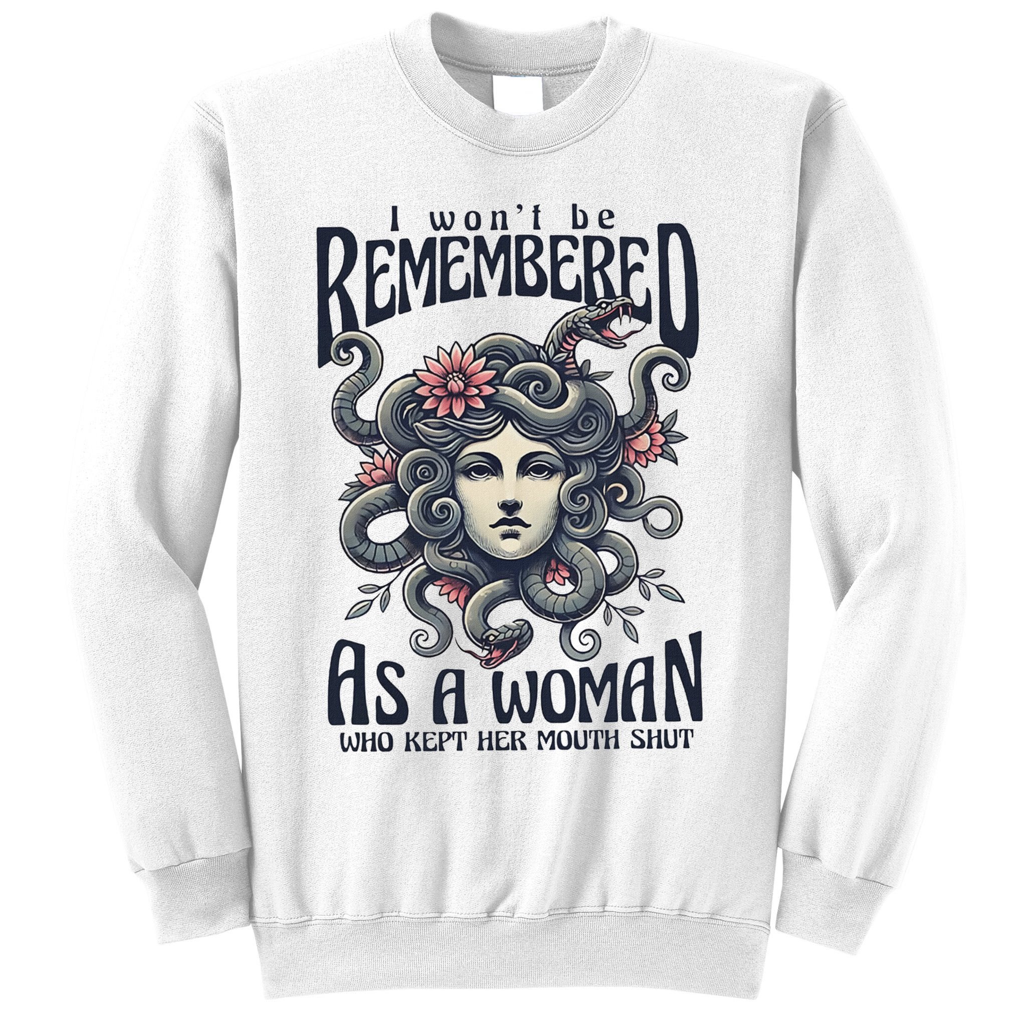 I WonT Be Remembered As A Woman Who Kept Her Mouth Shut Sweatshirt