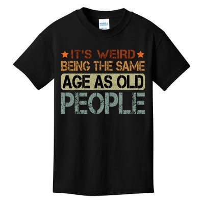 ItS Weird Being The Same Age As Old People Retro Sarcastic Kids T-Shirt