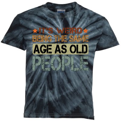 ItS Weird Being The Same Age As Old People Retro Sarcastic Kids Tie-Dye T-Shirt