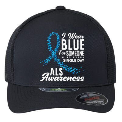 I Wear Blue For Someone I Miss Everyday ALS Awareness Flexfit Unipanel Trucker Cap