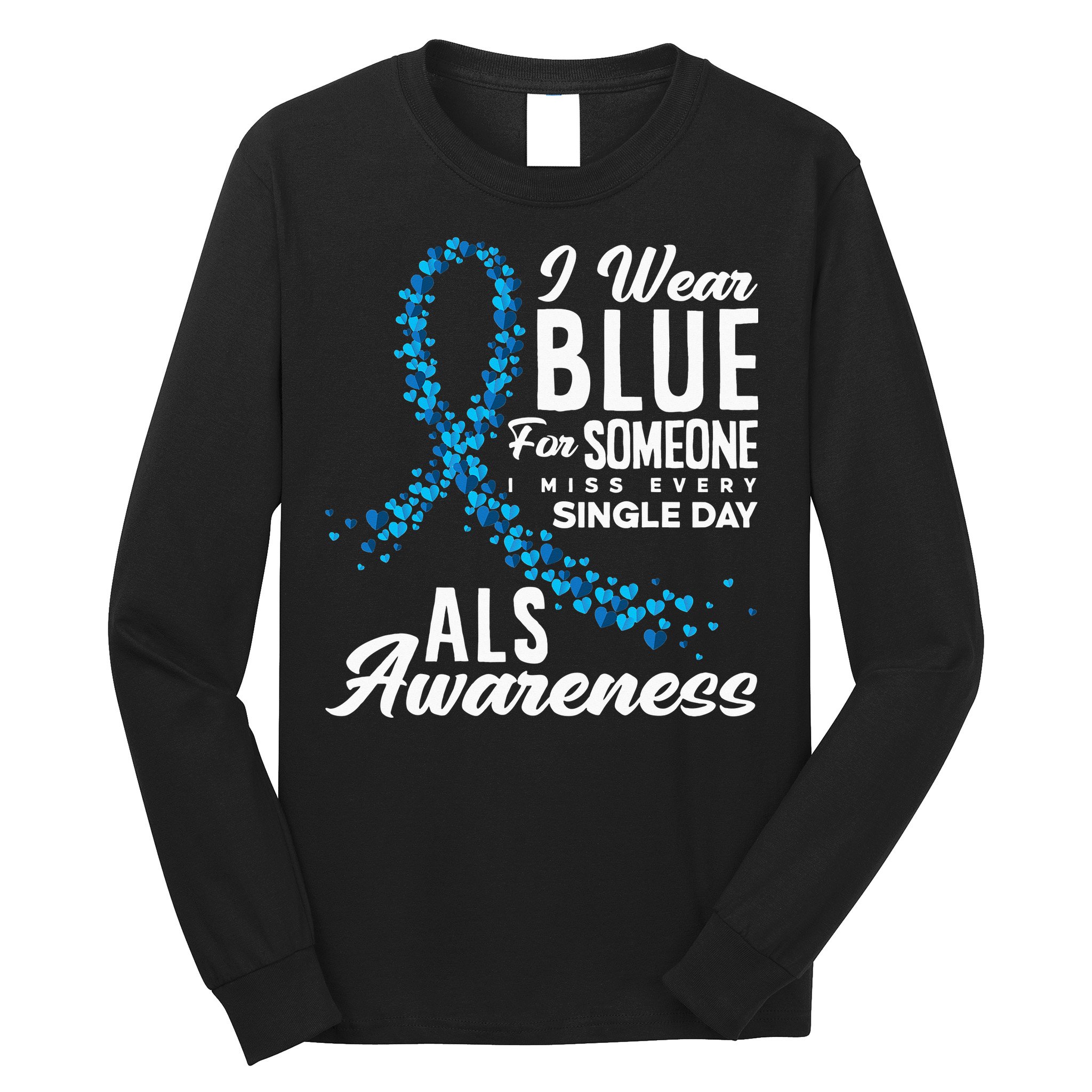 I Wear Blue For Someone I Miss Everyday ALS Awareness Long Sleeve Shirt
