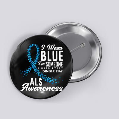 I Wear Blue For Someone I Miss Everyday ALS Awareness Button