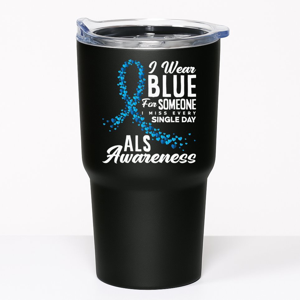 I Wear Blue For Someone I Miss Everyday ALS Awareness Tumbler