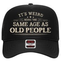 Its Weird Being The Same Age As Old People Funny Vintage High Crown Mesh Back Trucker Hat