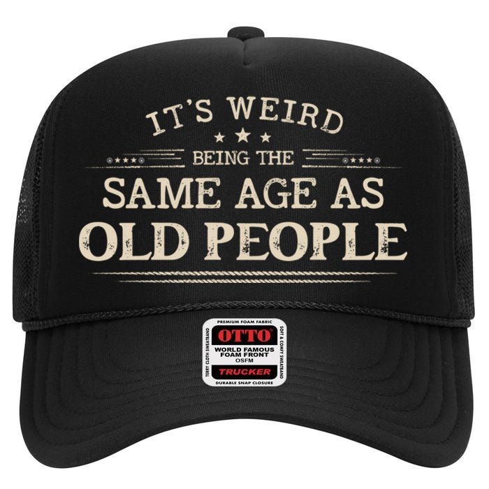 Its Weird Being The Same Age As Old People Funny Vintage High Crown Mesh Back Trucker Hat