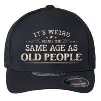 Its Weird Being The Same Age As Old People Funny Vintage Flexfit Unipanel Trucker Cap