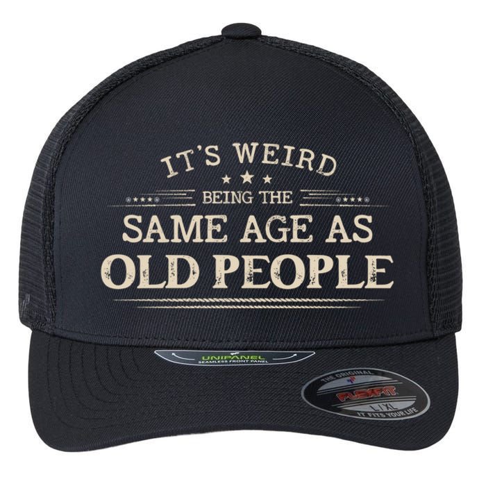 Its Weird Being The Same Age As Old People Funny Vintage Flexfit Unipanel Trucker Cap