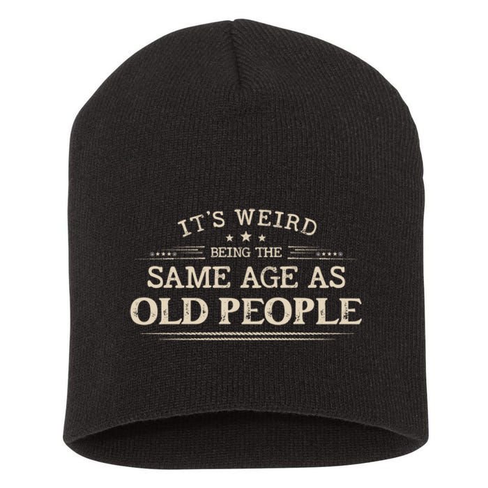 Its Weird Being The Same Age As Old People Funny Vintage Short Acrylic Beanie