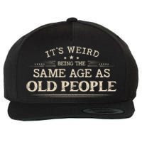 Its Weird Being The Same Age As Old People Funny Vintage Wool Snapback Cap