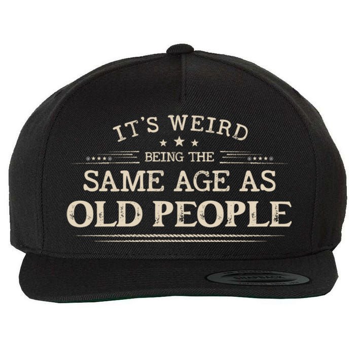 Its Weird Being The Same Age As Old People Funny Vintage Wool Snapback Cap