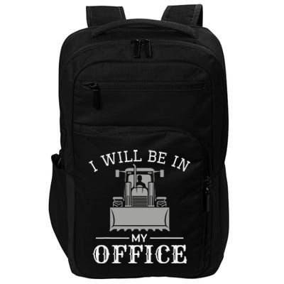 I Will Be In My Office Excavator Operator Bulldozer Driver Impact Tech Backpack