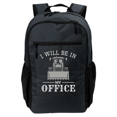 I Will Be In My Office Excavator Operator Bulldozer Driver Daily Commute Backpack