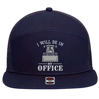 I Will Be In My Office Excavator Operator Bulldozer Driver 7 Panel Mesh Trucker Snapback Hat