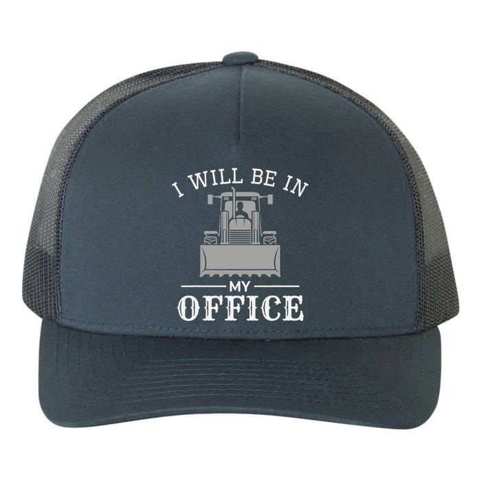 I Will Be In My Office Excavator Operator Bulldozer Driver Yupoong Adult 5-Panel Trucker Hat