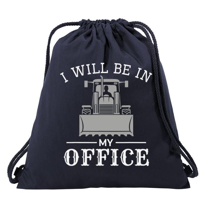 I Will Be In My Office Excavator Operator Bulldozer Driver Drawstring Bag