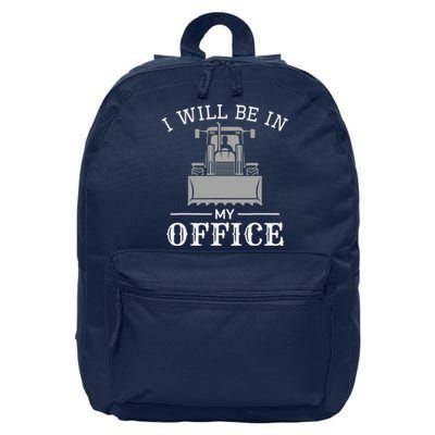 I Will Be In My Office Excavator Operator Bulldozer Driver 16 in Basic Backpack