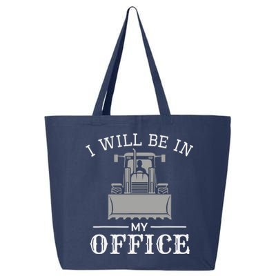 I Will Be In My Office Excavator Operator Bulldozer Driver 25L Jumbo Tote