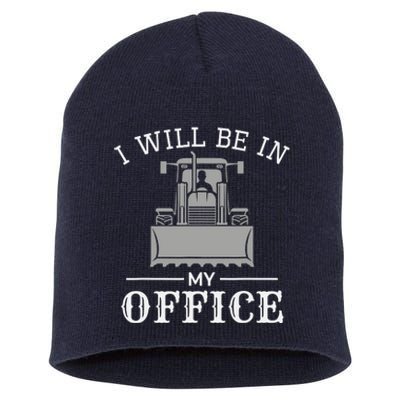 I Will Be In My Office Excavator Operator Bulldozer Driver Short Acrylic Beanie