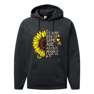 Its Weird Being The Same Age As Old People Performance Fleece Hoodie