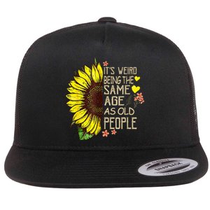 Its Weird Being The Same Age As Old People Flat Bill Trucker Hat