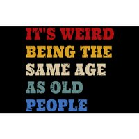 Its Weird Being The Same Age As Old People Funny Vintage Bumper Sticker