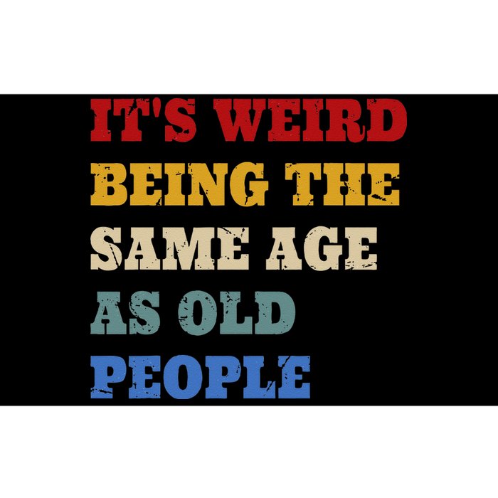 Its Weird Being The Same Age As Old People Funny Vintage Bumper Sticker