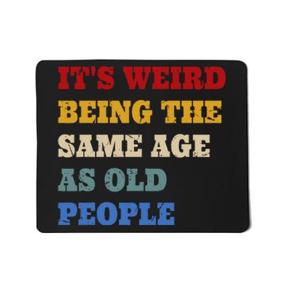 Its Weird Being The Same Age As Old People Funny Vintage Mousepad