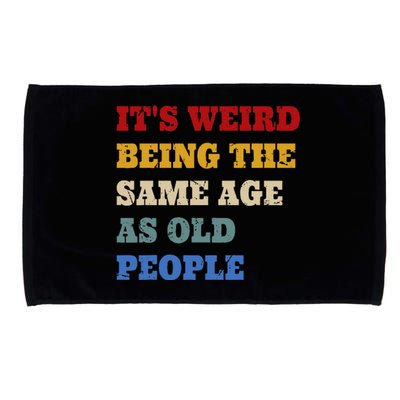 Its Weird Being The Same Age As Old People Funny Vintage Microfiber Hand Towel