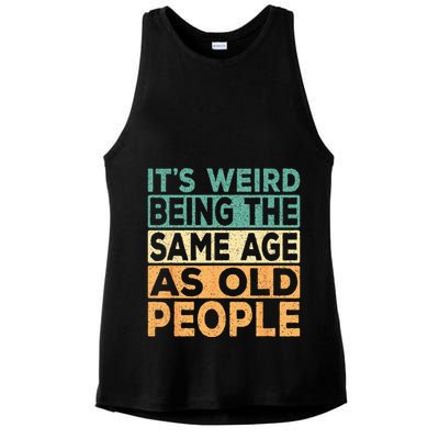 Its Weird Being The Same Age As Old People Retro Sarcastic Ladies PosiCharge Tri-Blend Wicking Tank